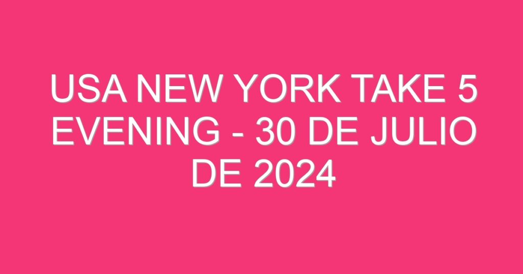 USA New York Take 5 Evening – 30 de julio de 2024