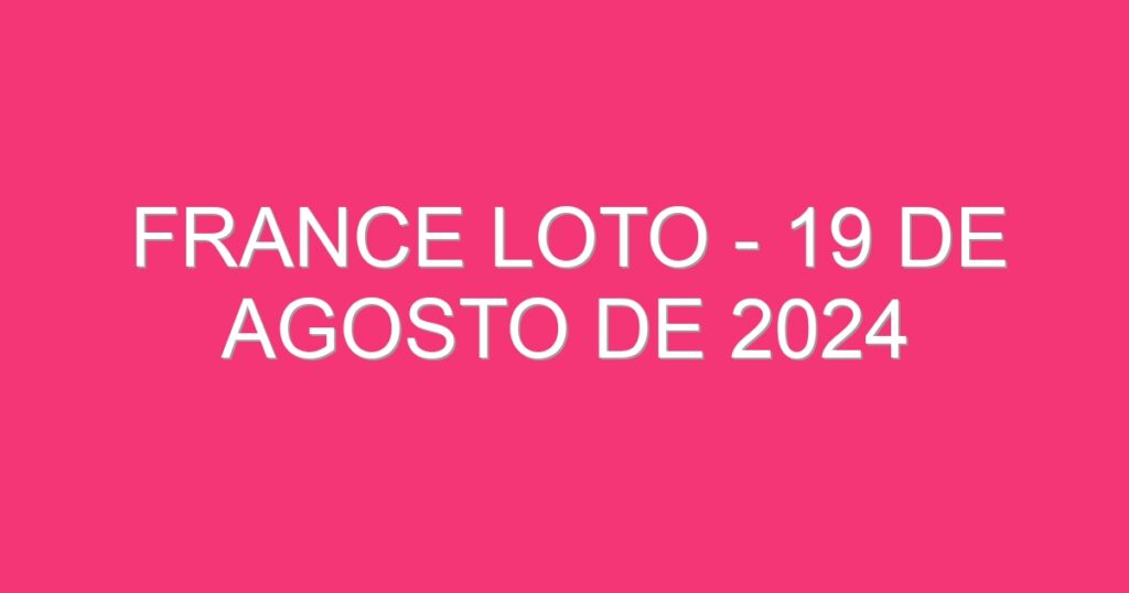 France Loto – 19 de agosto de 2024