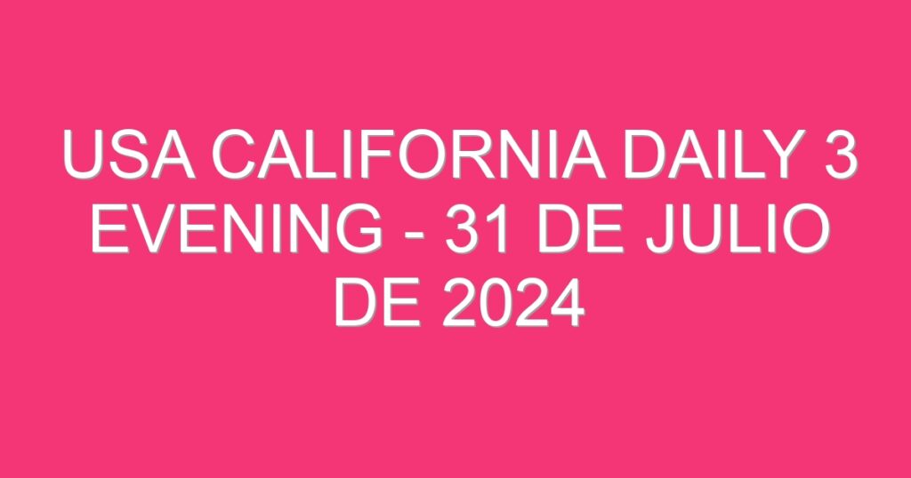 USA California Daily 3 Evening – 31 de julio de 2024