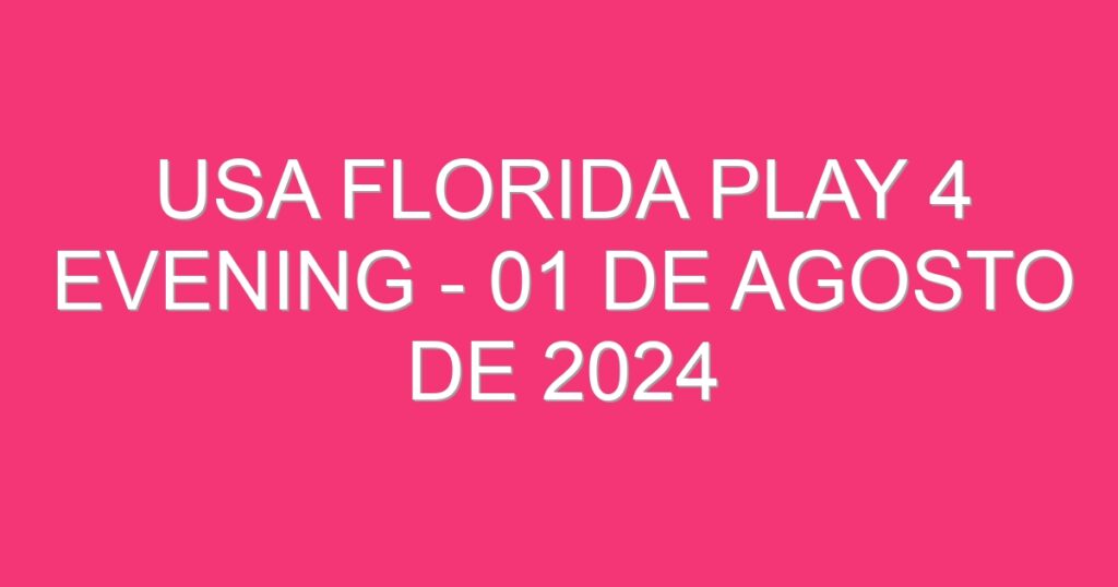 USA Florida Play 4 Evening – 01 de agosto de 2024