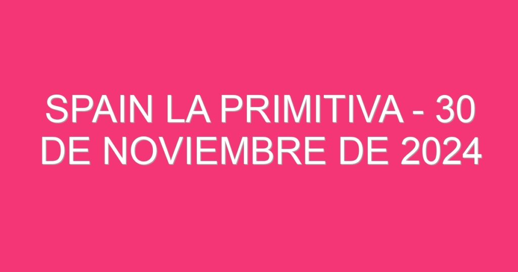 Spain La Primitiva – 30 de noviembre de 2024