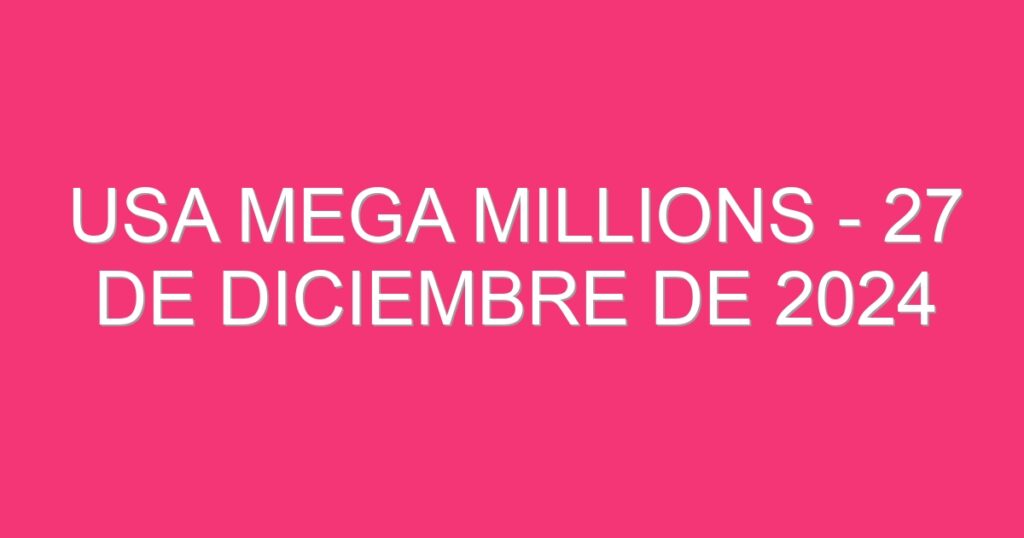 USA Mega Millions – 27 de diciembre de 2024
