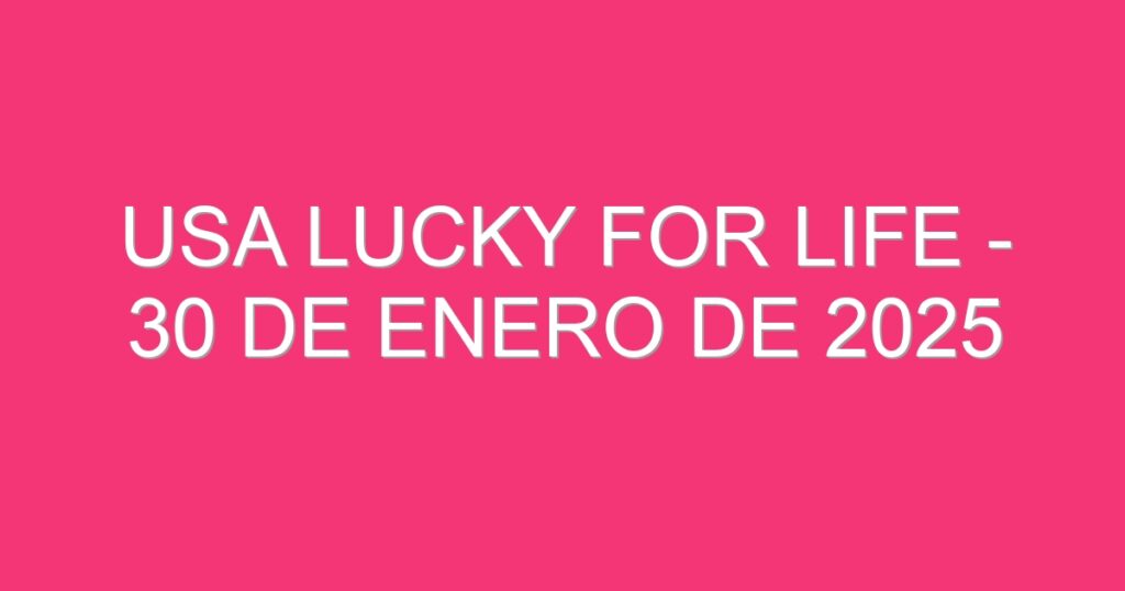 USA Lucky for Life – 30 de enero de 2025