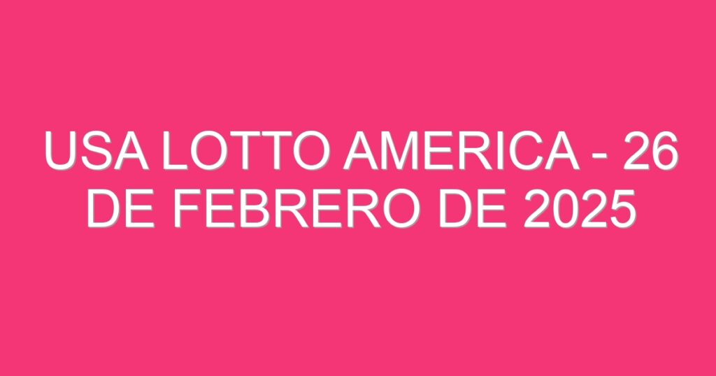 USA Lotto America – 26 de febrero de 2025