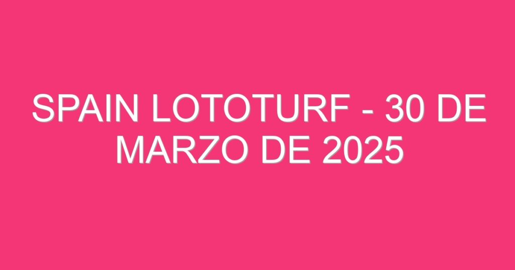 Spain Lototurf – 30 de marzo de 2025
