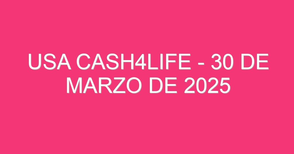 USA Cash4Life – 30 de marzo de 2025