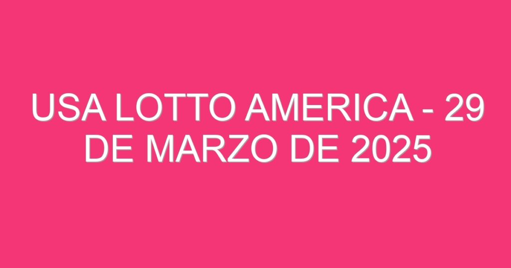USA Lotto America – 29 de marzo de 2025
