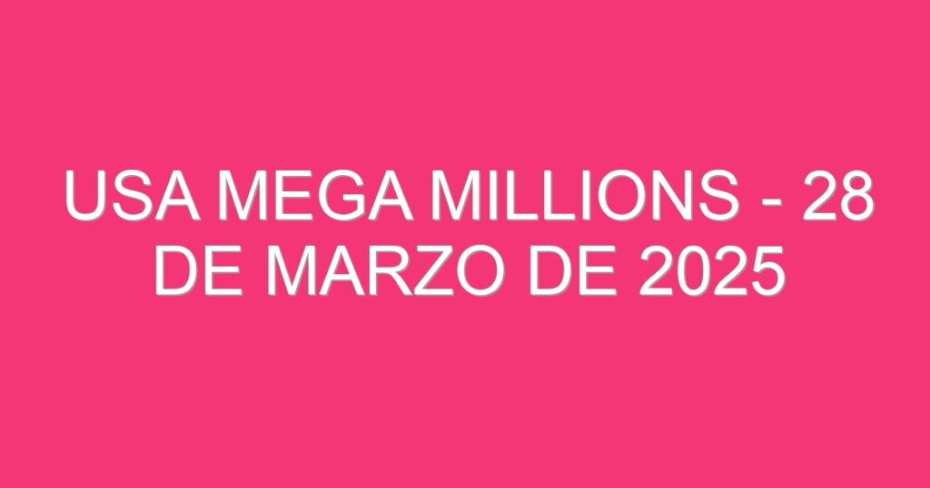 USA Mega Millions – 28 de marzo de 2025