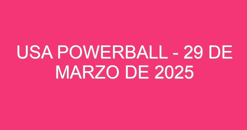 USA Powerball – 29 de marzo de 2025