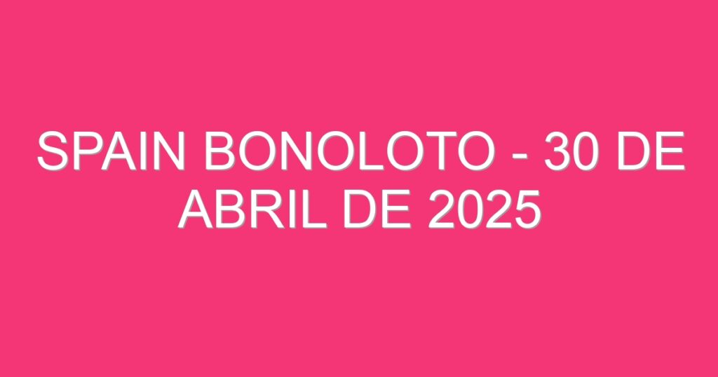 Spain BonoLoto – 30 de abril de 2025