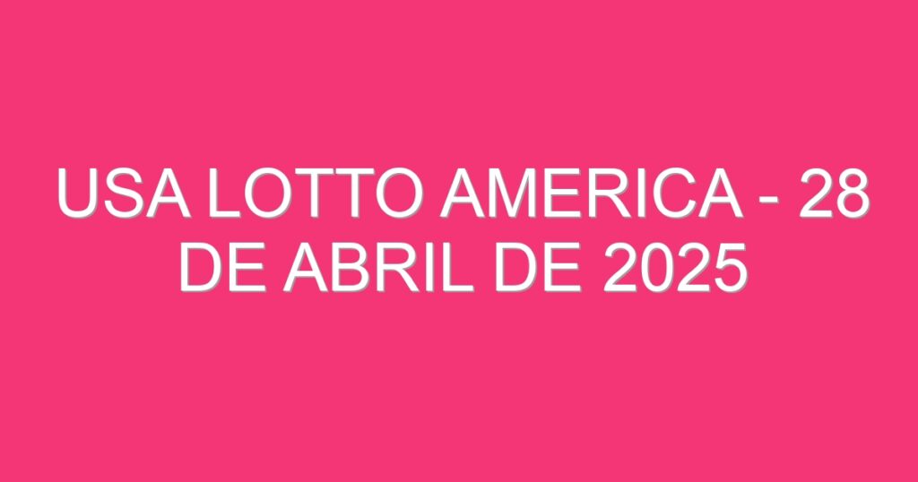 USA Lotto America – 28 de abril de 2025