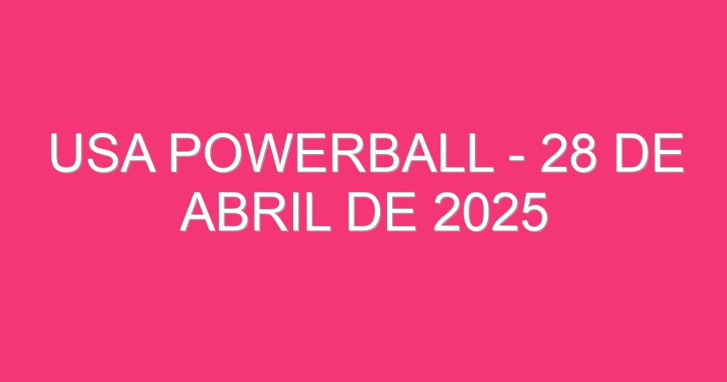 USA Powerball – 28 de abril de 2025