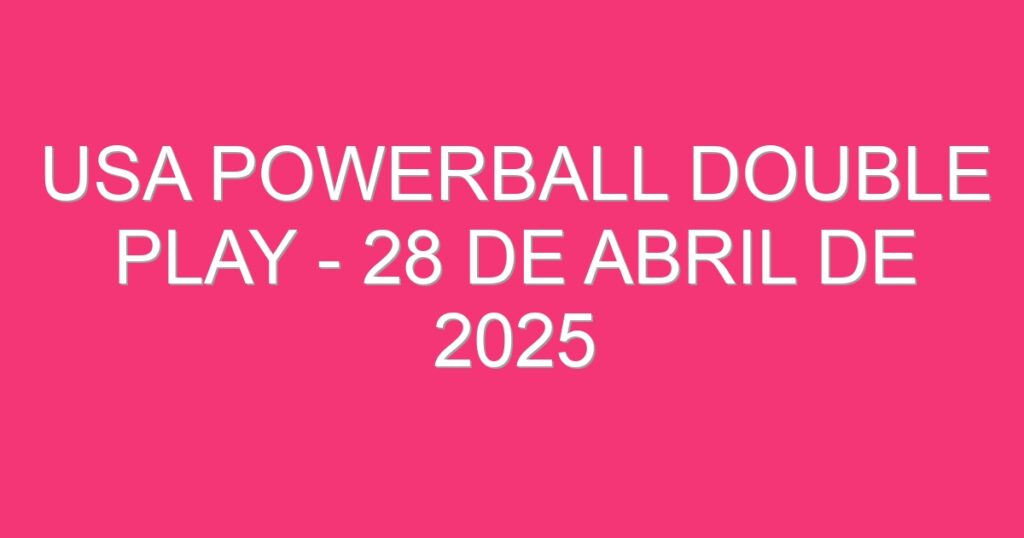 USA Powerball Double Play – 28 de abril de 2025