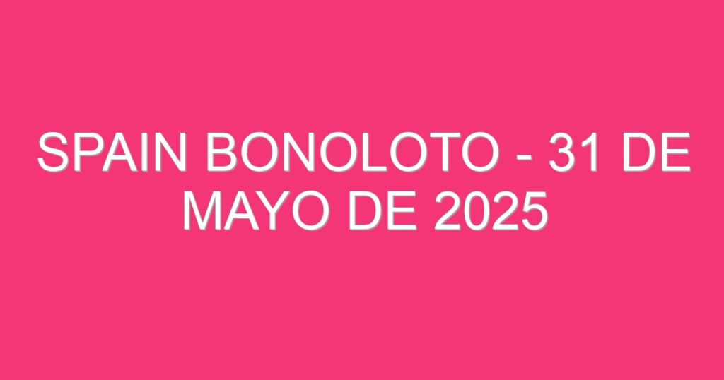 Spain BonoLoto – 31 de mayo de 2025
