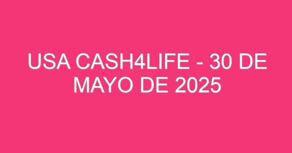 USA Cash4Life – 30 de mayo de 2025