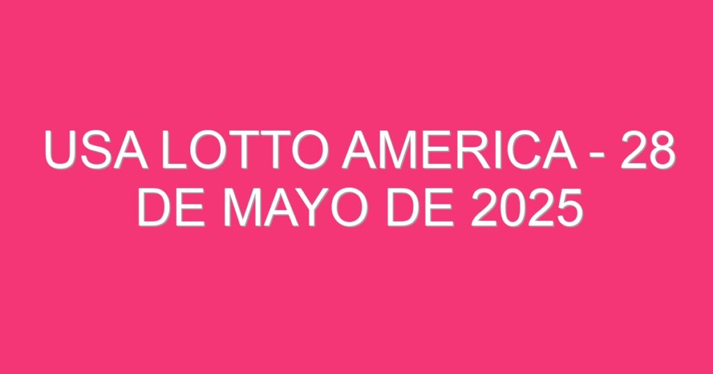 USA Lotto America – 28 de mayo de 2025