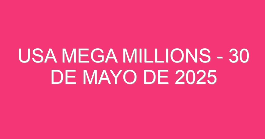 USA Mega Millions – 30 de mayo de 2025