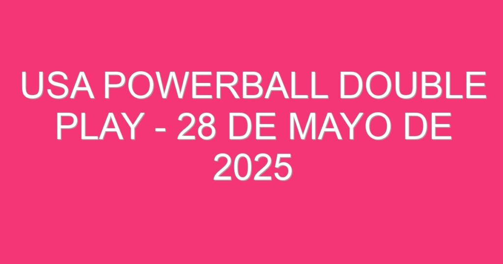 USA Powerball Double Play – 28 de mayo de 2025